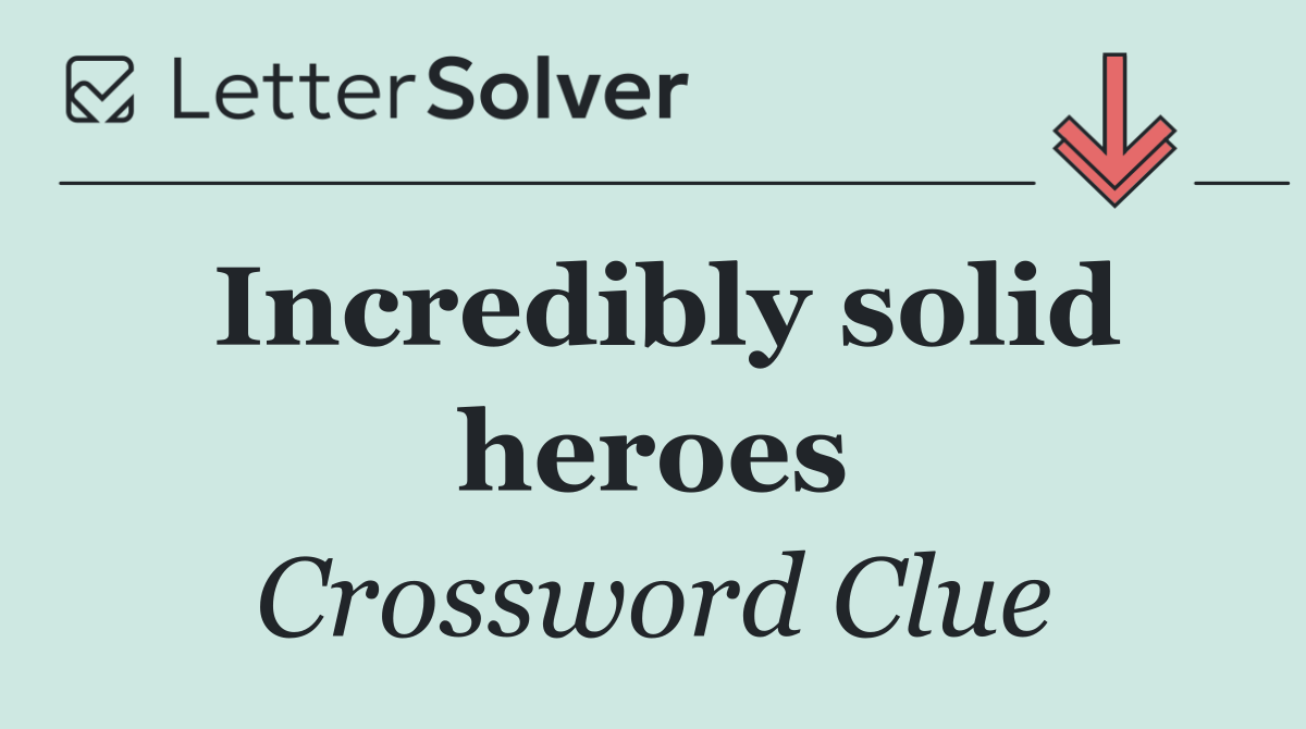 Incredibly solid heroes