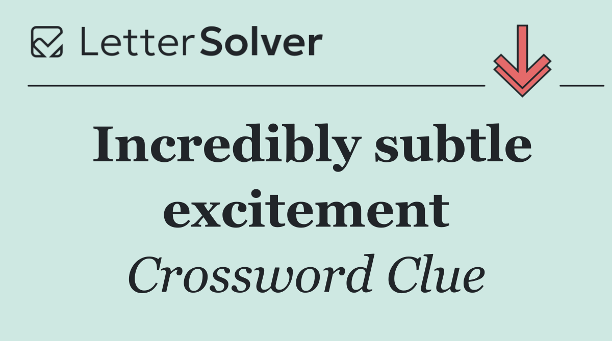 Incredibly subtle excitement