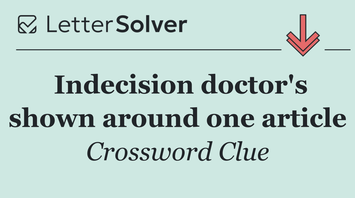 Indecision doctor's shown around one article