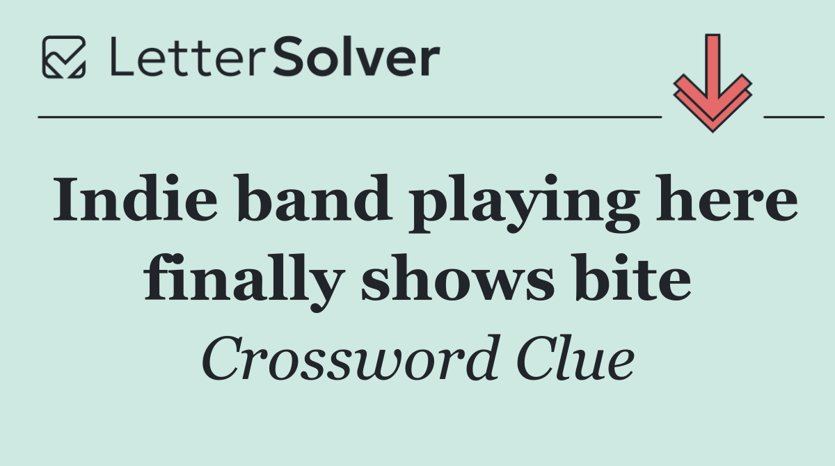 Indie band playing here finally shows bite
