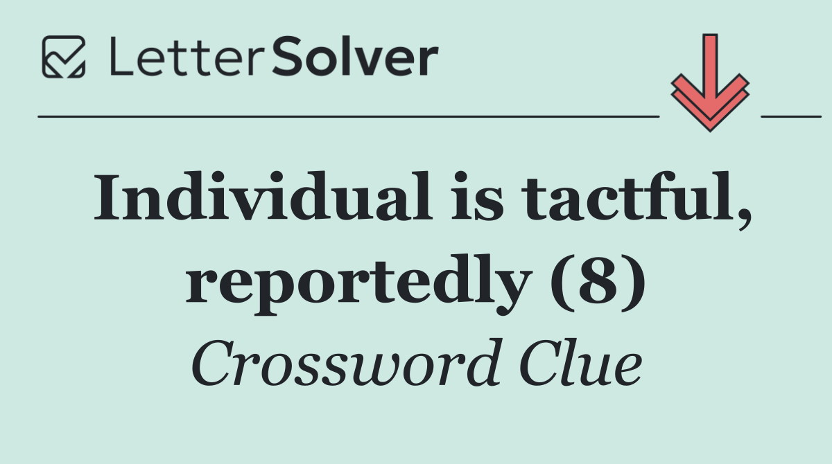 Individual is tactful, reportedly (8)