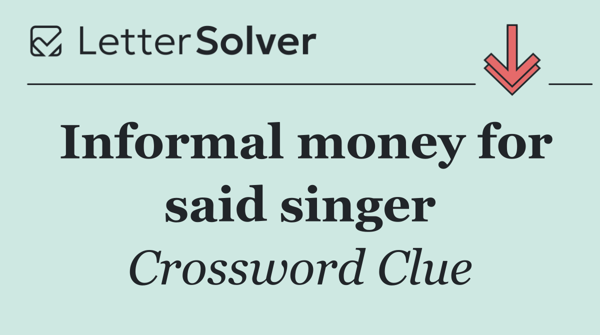 Informal money for said singer