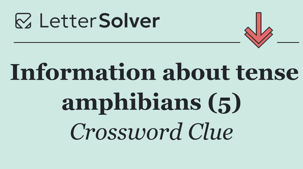 Information about tense amphibians (5)