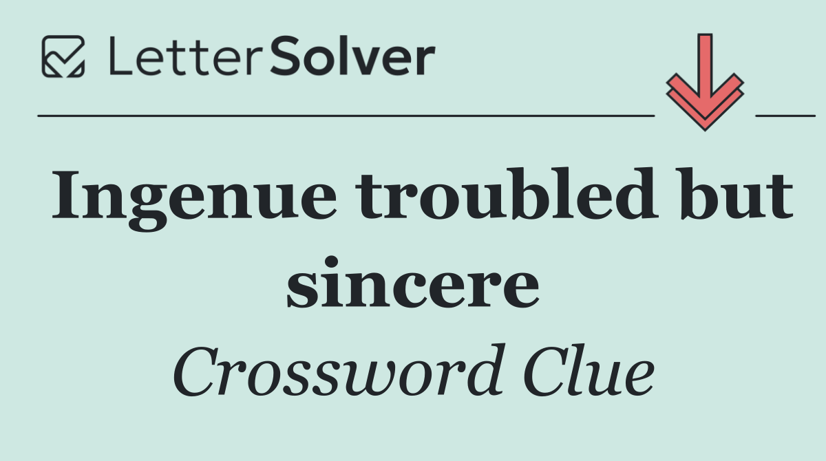 Ingenue troubled but sincere