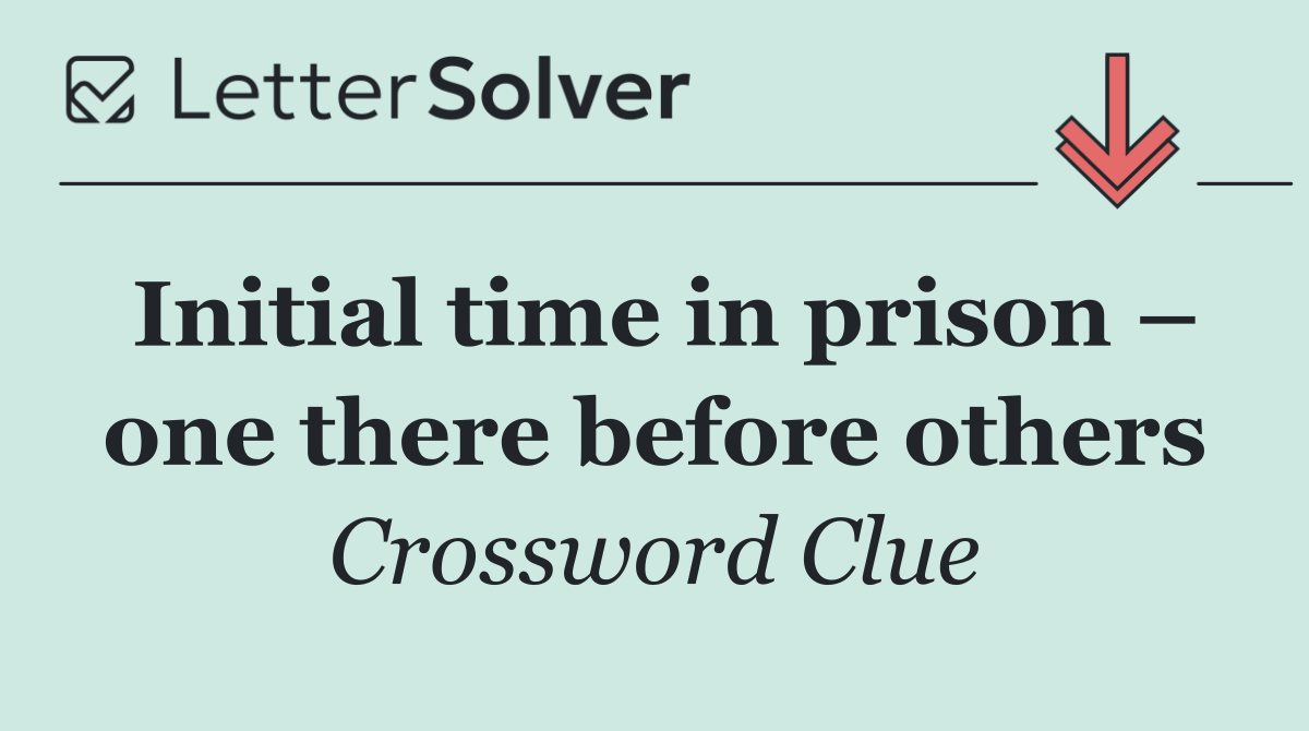 Initial time in prison – one there before others