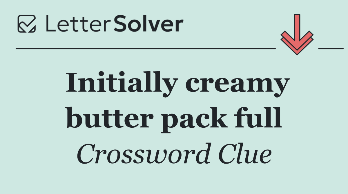 Initially creamy butter pack full