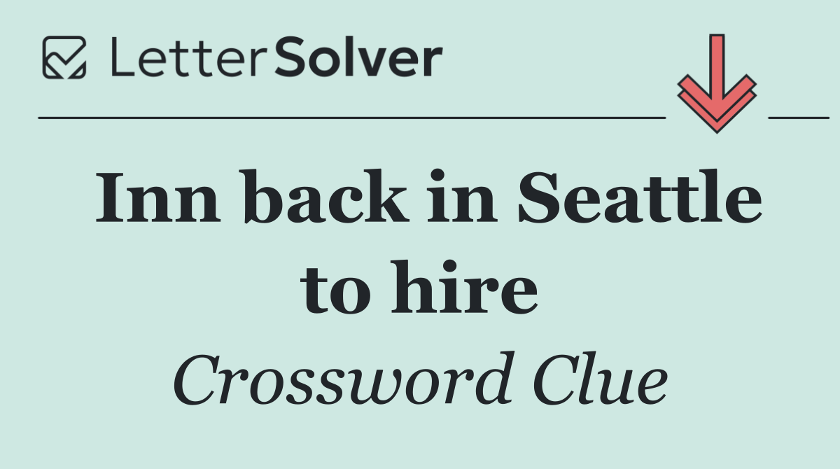 Inn back in Seattle to hire