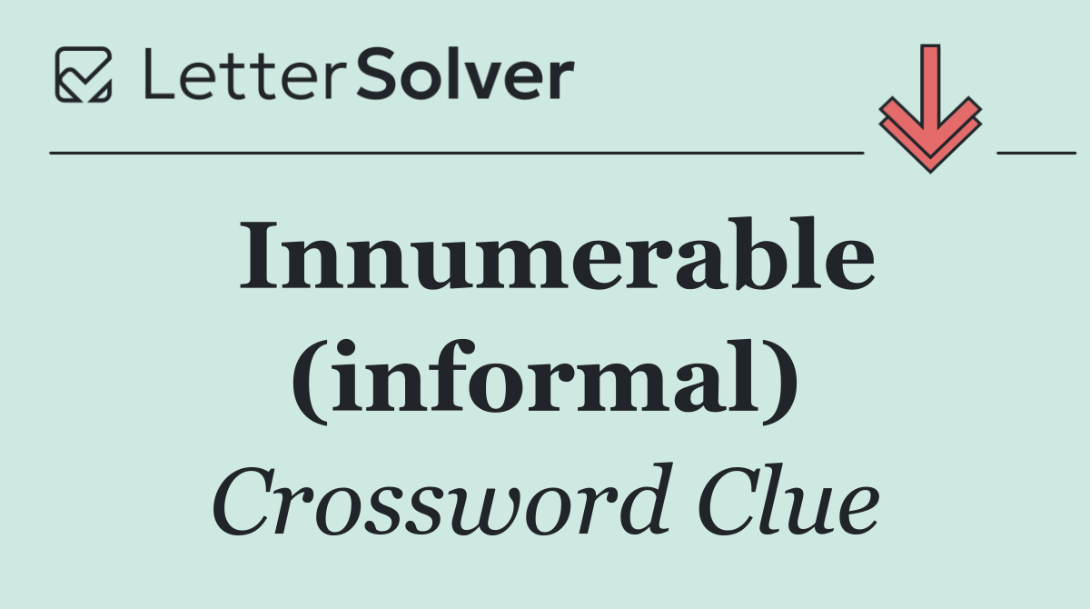 Innumerable (informal)