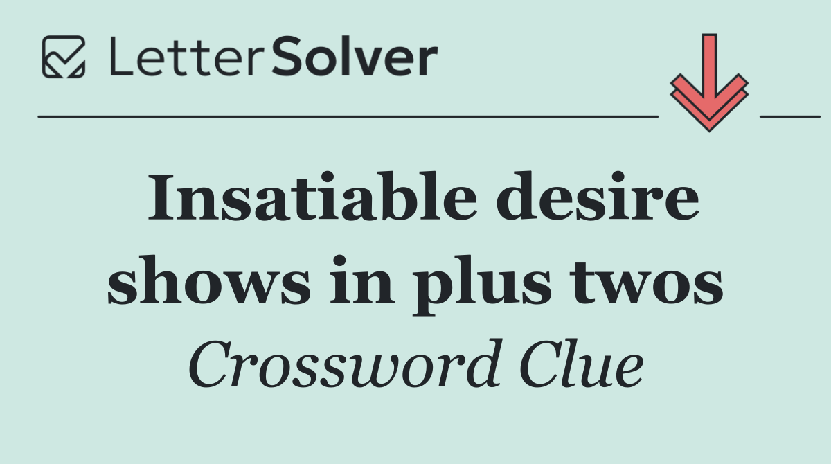 Insatiable desire shows in plus twos