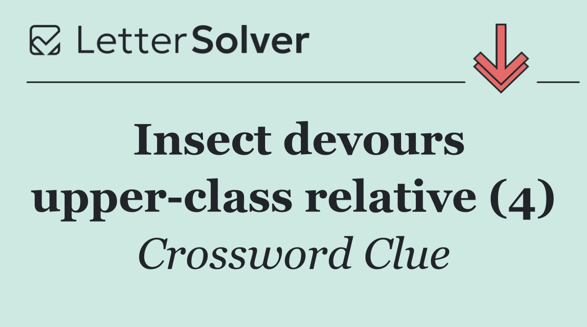 Insect devours upper class relative (4)