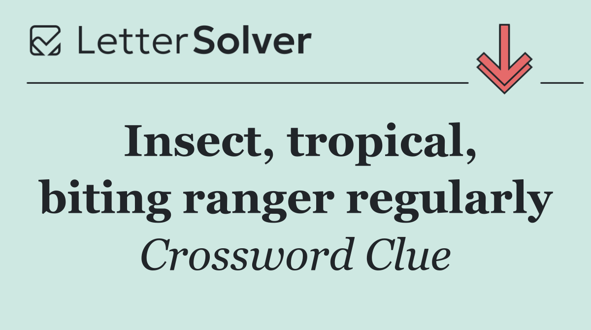 Insect, tropical, biting ranger regularly