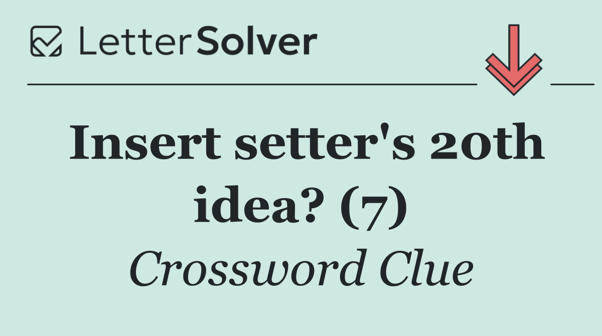 Insert setter's 20th idea? (7)
