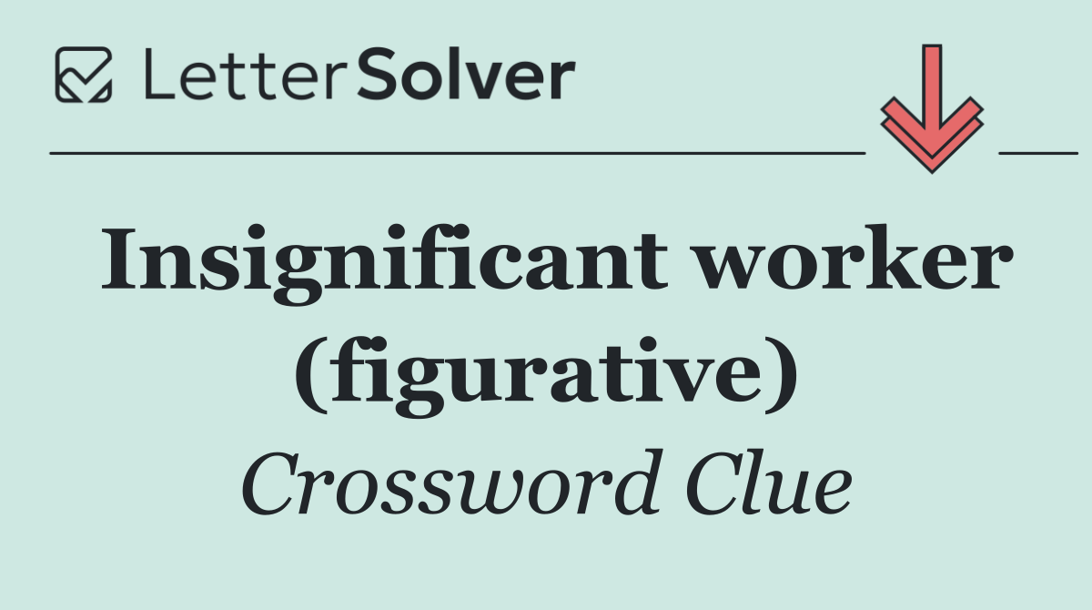 Insignificant worker (figurative)