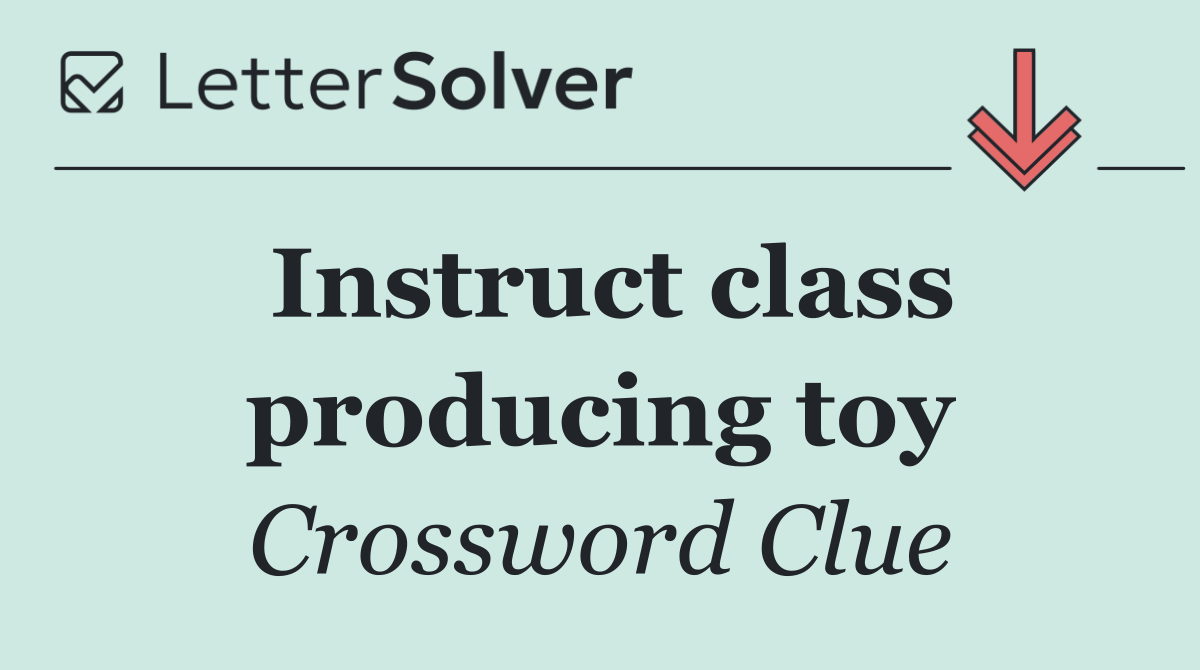 Instruct class producing toy
