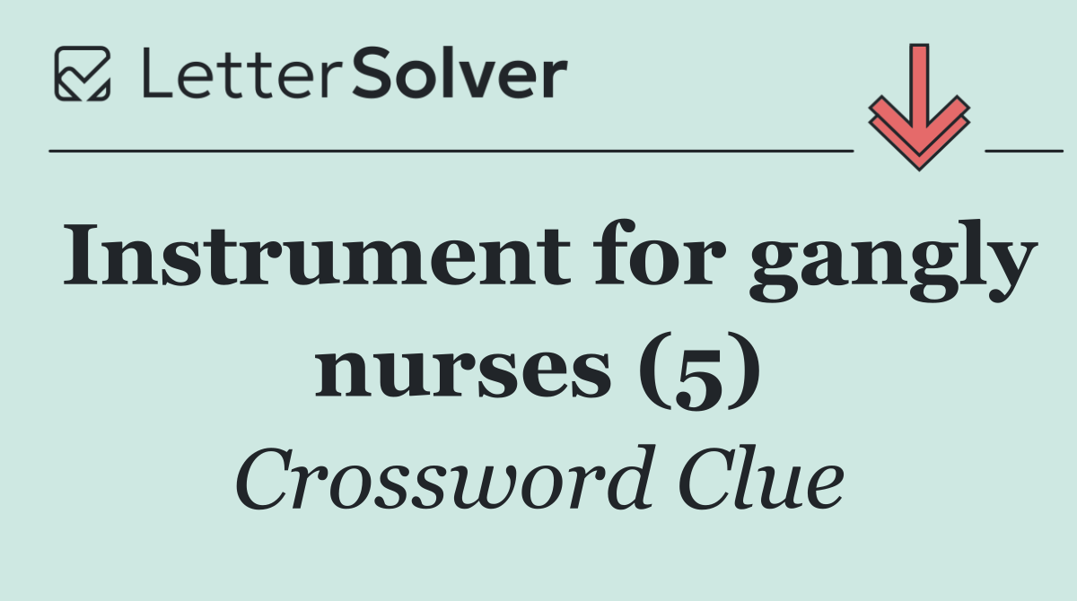 Instrument for gangly nurses (5)