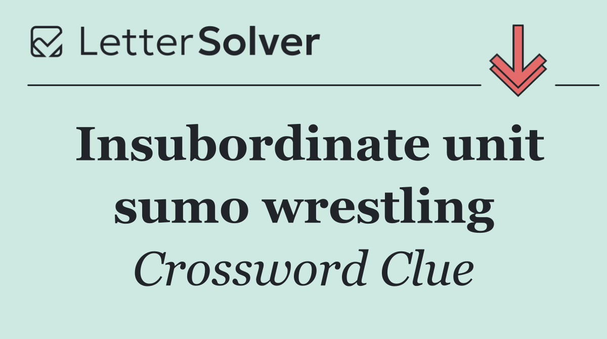 Insubordinate unit sumo wrestling