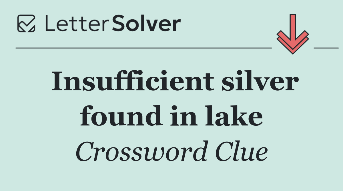 Insufficient silver found in lake