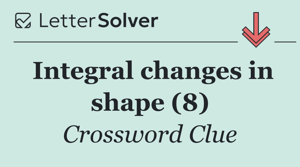 Integral changes in shape (8)