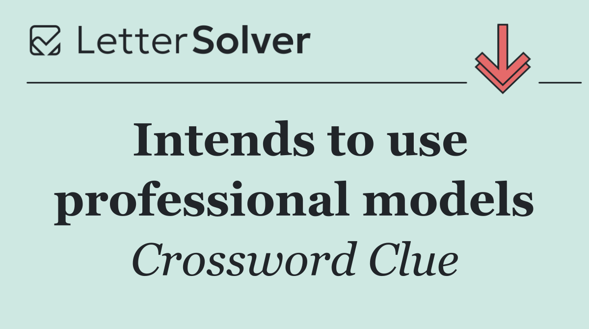 Intends to use professional models