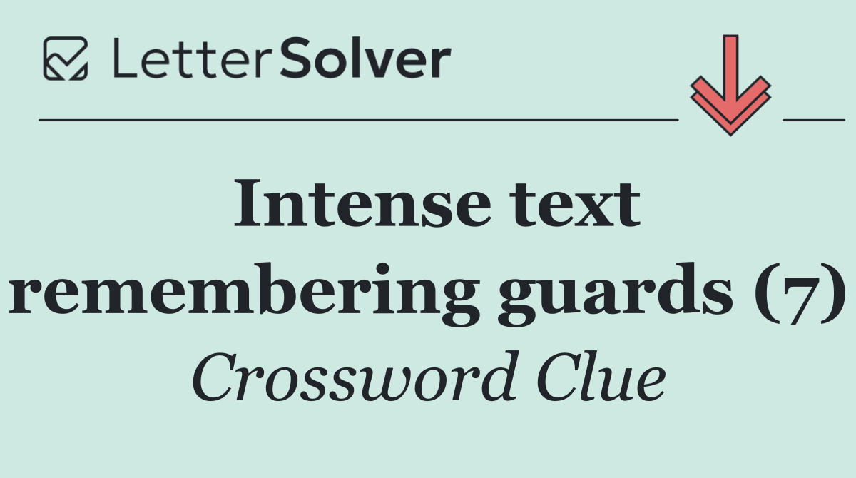 Intense text remembering guards (7)