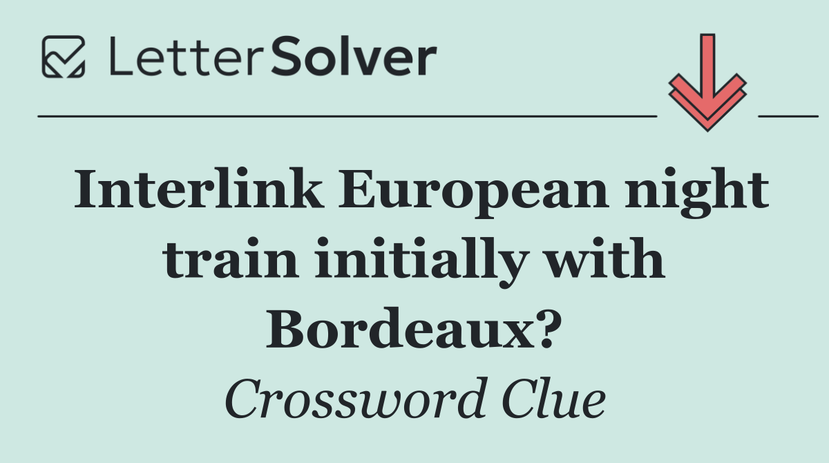 Interlink European night train initially with Bordeaux?