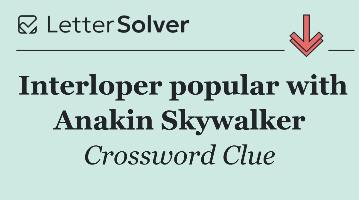 Interloper popular with Anakin Skywalker