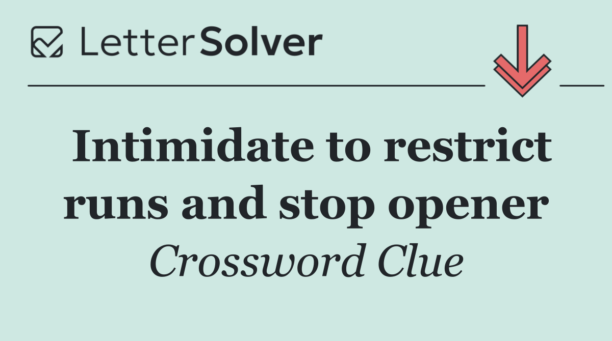 Intimidate to restrict runs and stop opener