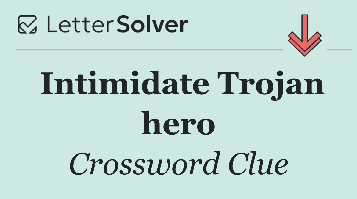 Intimidate Trojan hero