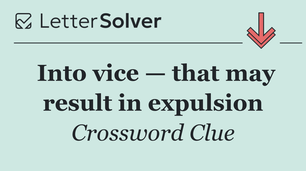 Into vice — that may result in expulsion