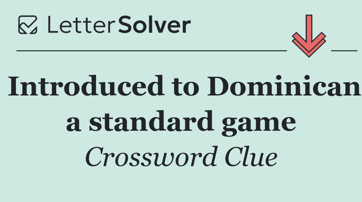 Introduced to Dominican a standard game