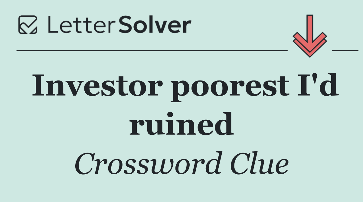 Investor poorest I'd ruined