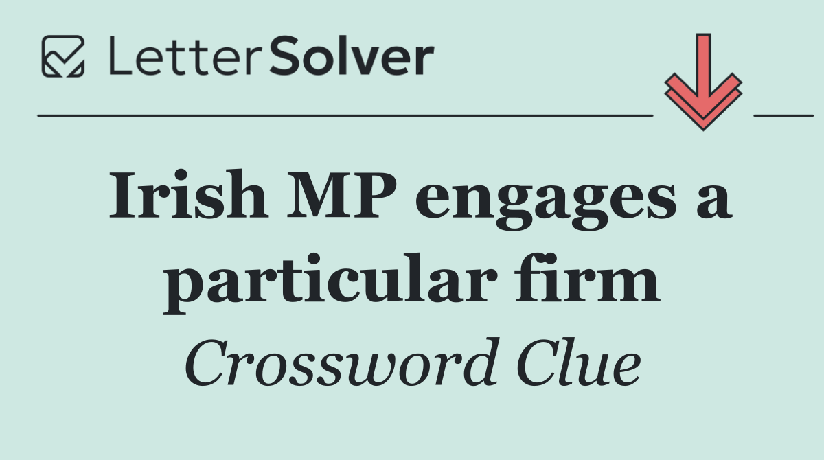 Irish MP engages a particular firm