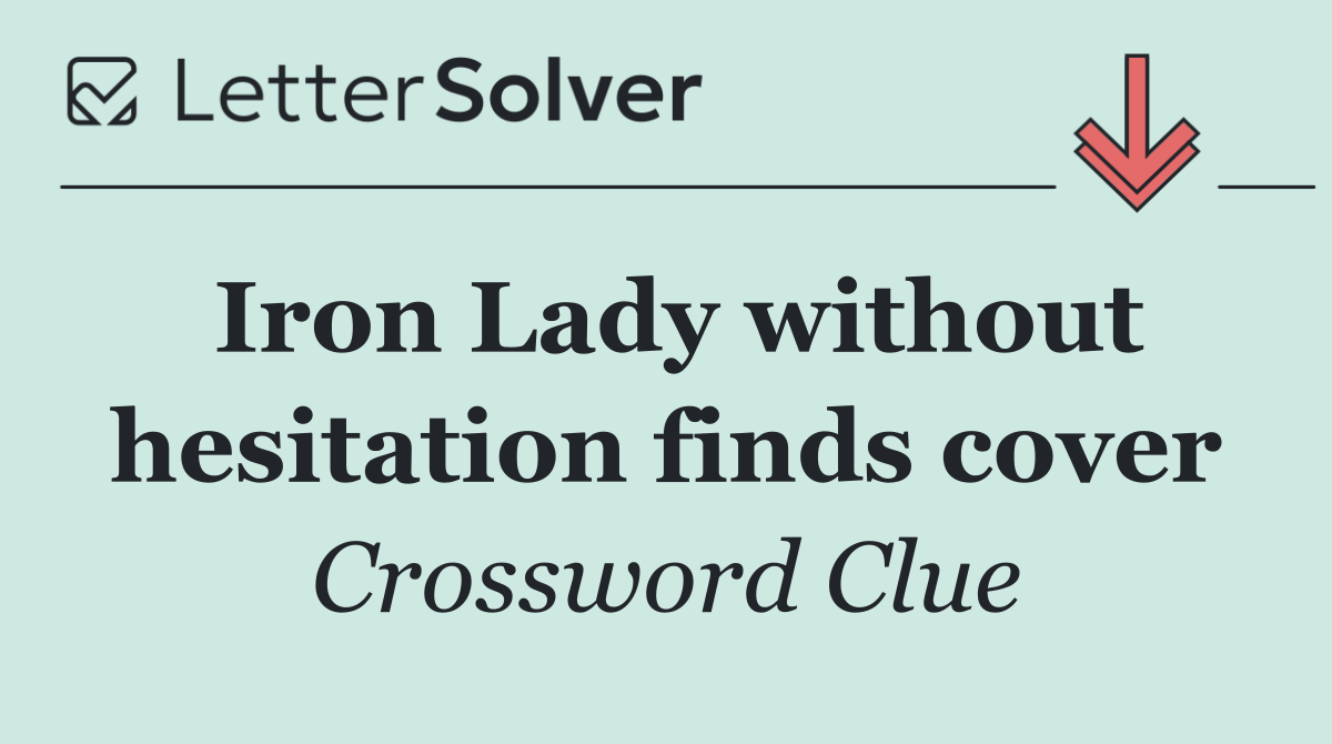 Iron Lady without hesitation finds cover