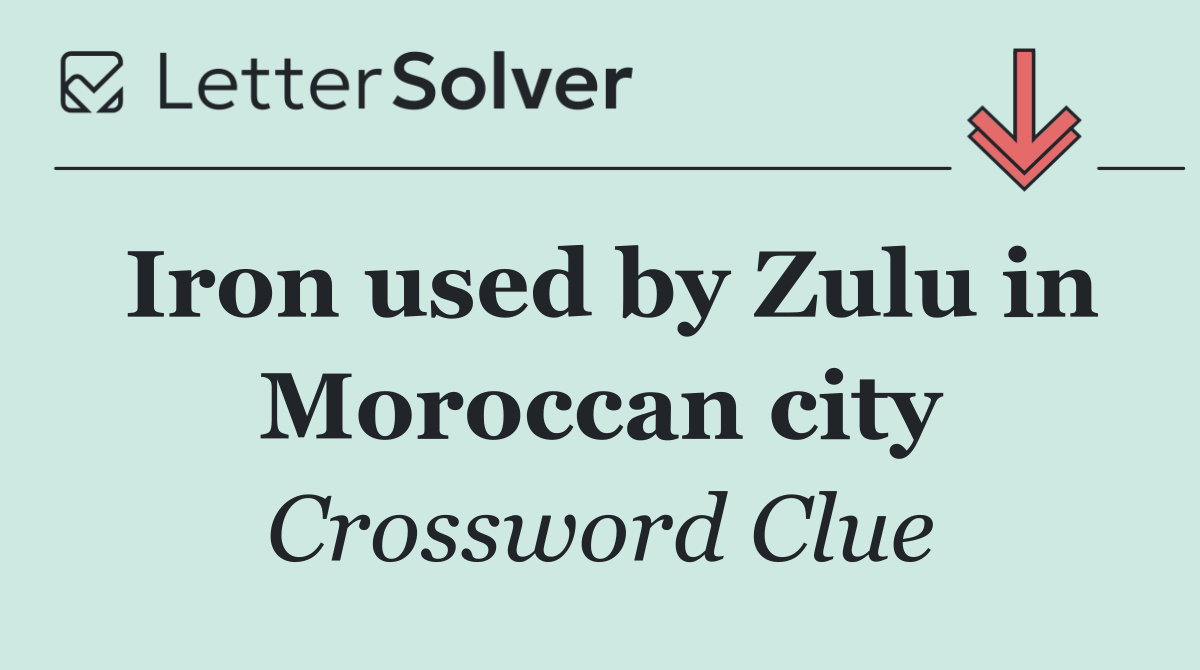 Iron used by Zulu in Moroccan city