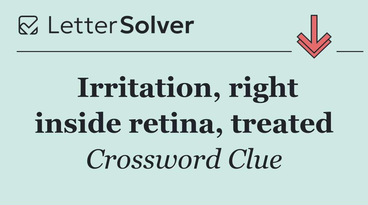 Irritation, right inside retina, treated