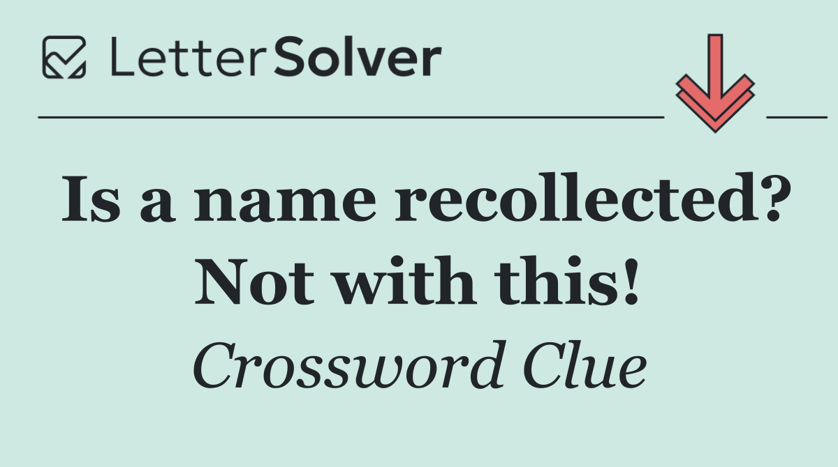 Is a name recollected? Not with this!