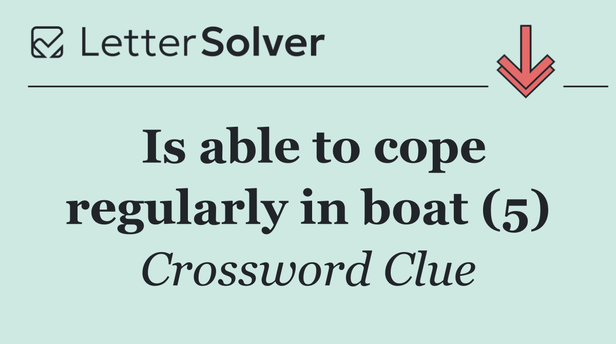 Is able to cope regularly in boat (5)