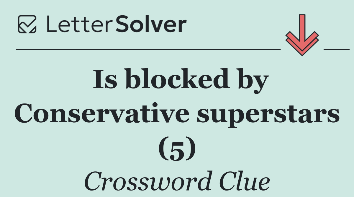 Is blocked by Conservative superstars (5)