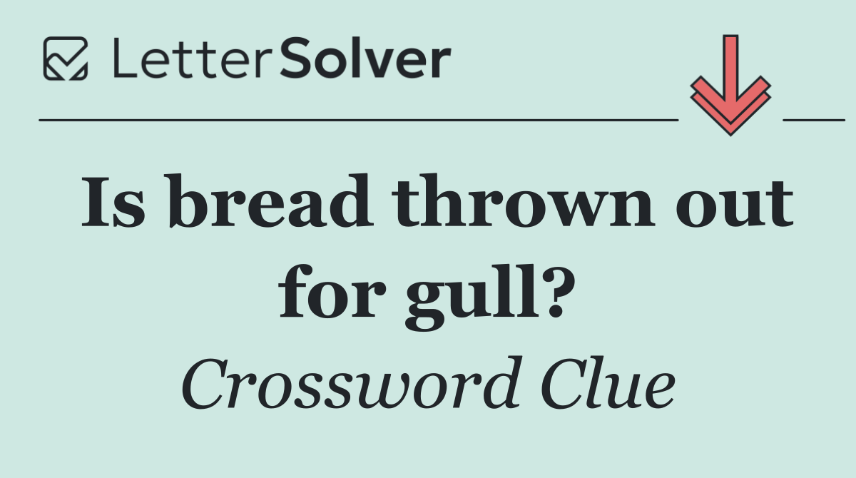Is bread thrown out for gull?