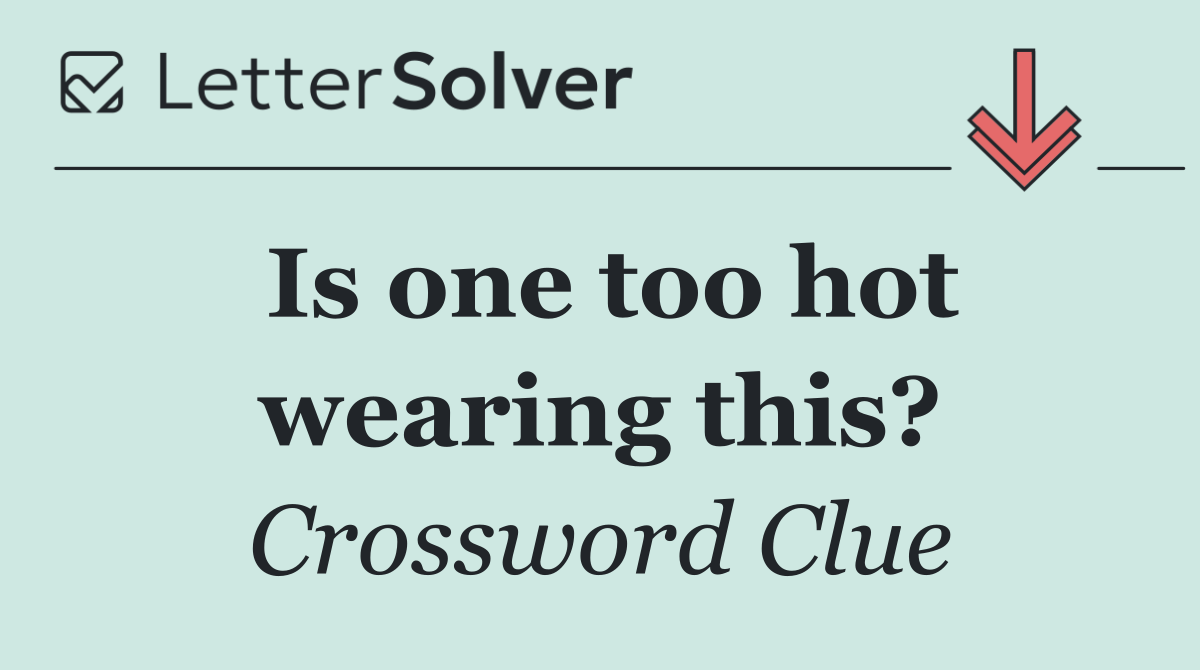 Is one too hot wearing this?