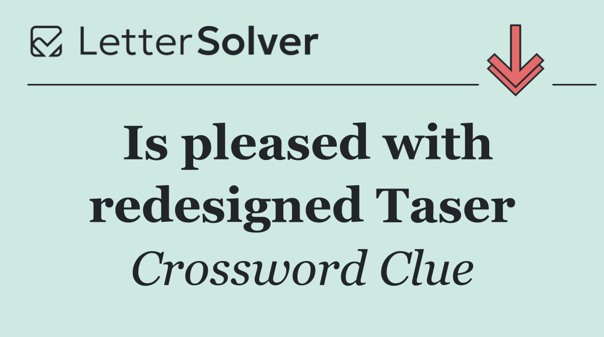 Is pleased with redesigned Taser