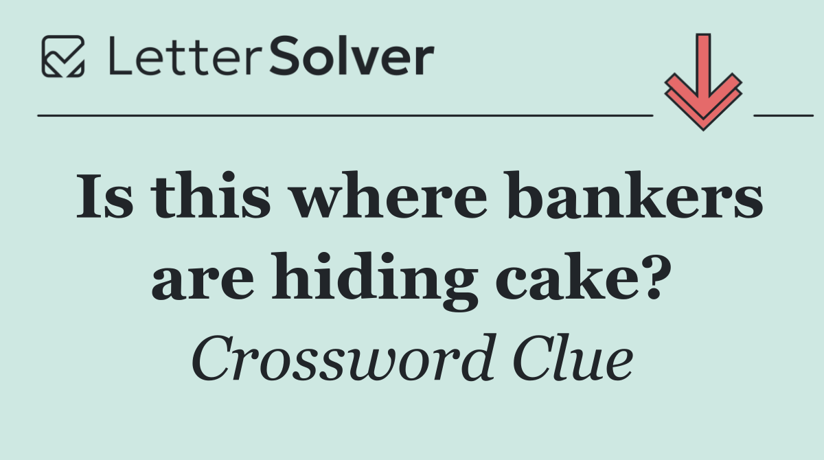 Is this where bankers are hiding cake?