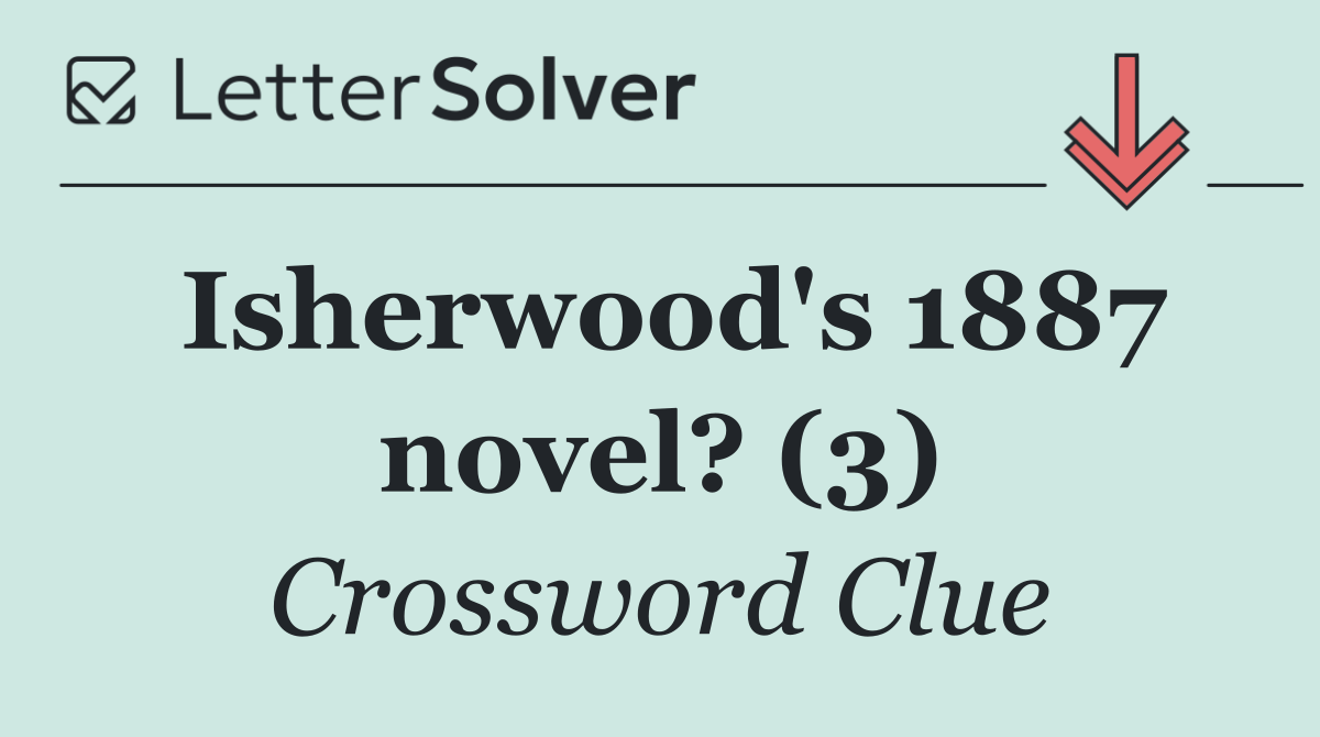 Isherwood's 1887 novel? (3)