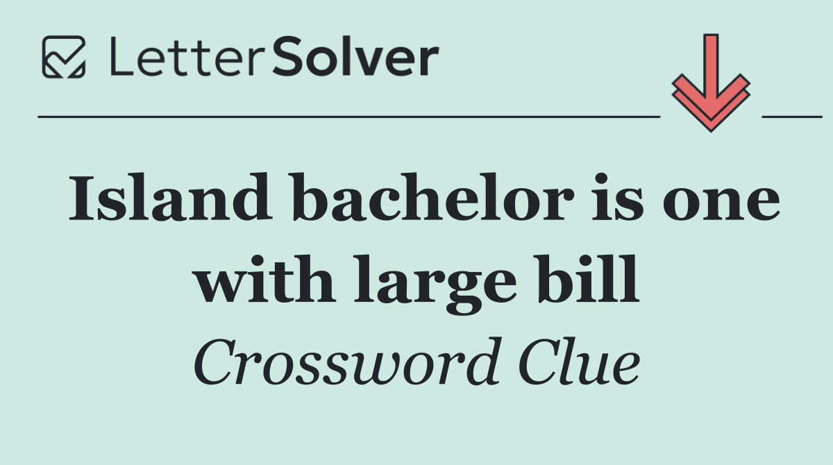 Island bachelor is one with large bill