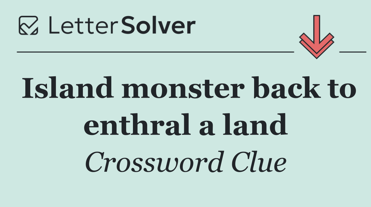 Island monster back to enthral a land