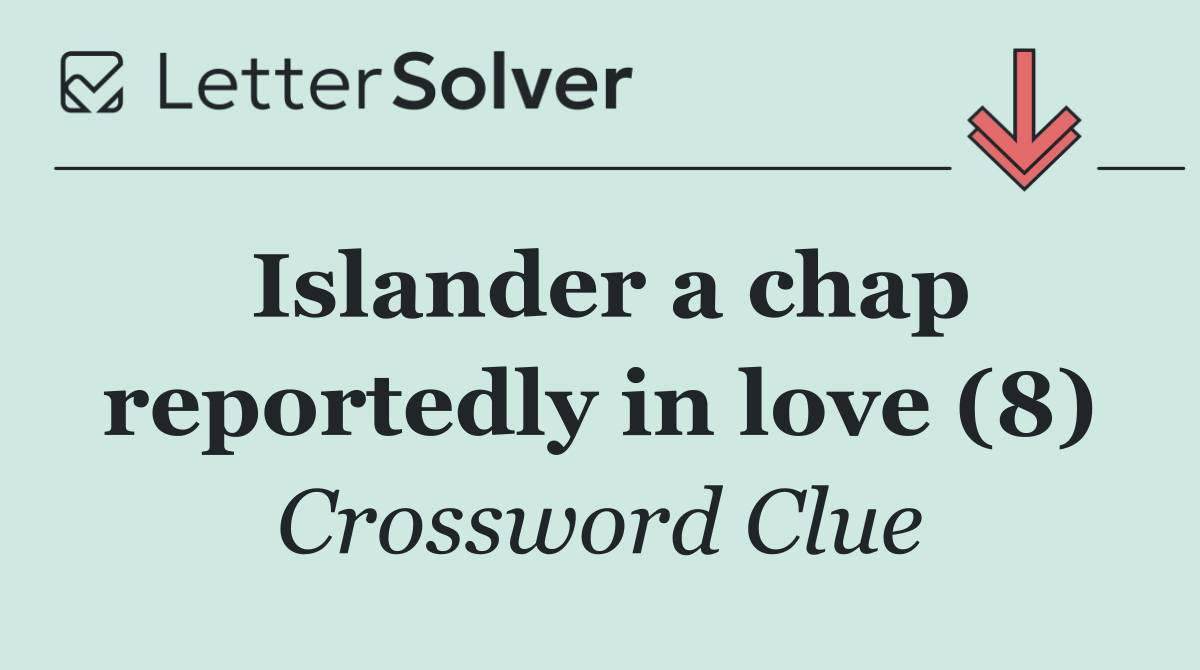 Islander a chap reportedly in love (8)