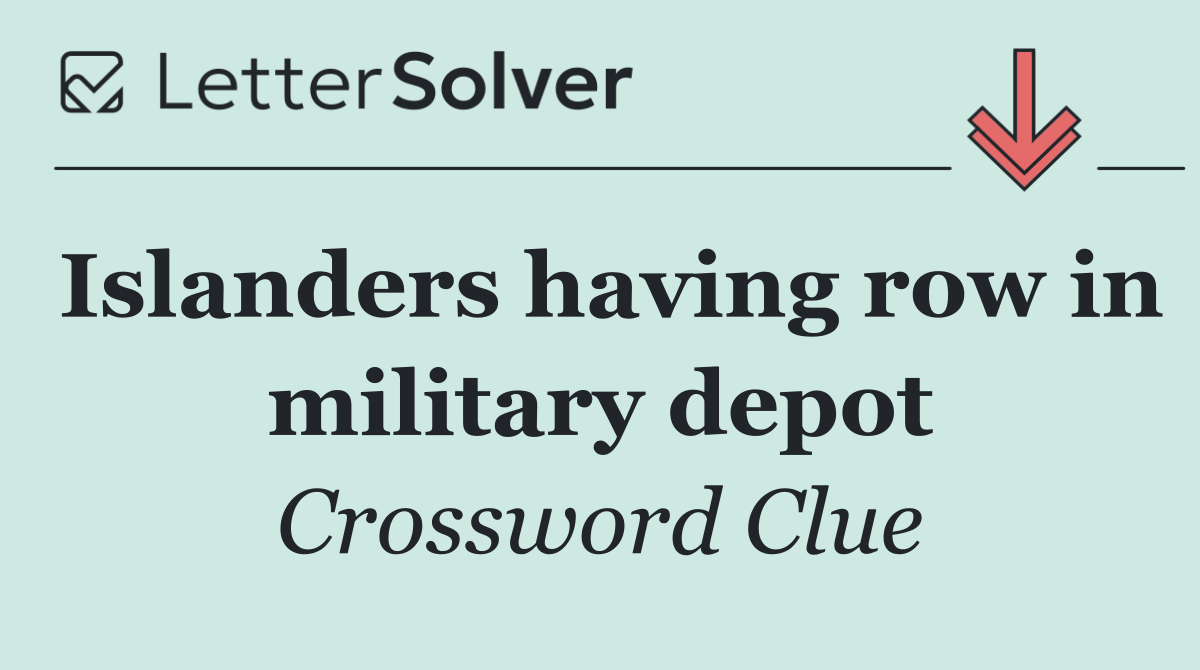 Islanders having row in military depot
