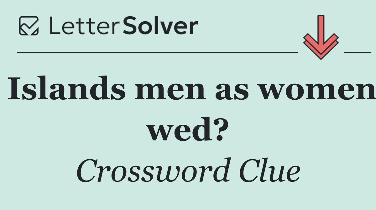 Islands men as women wed?
