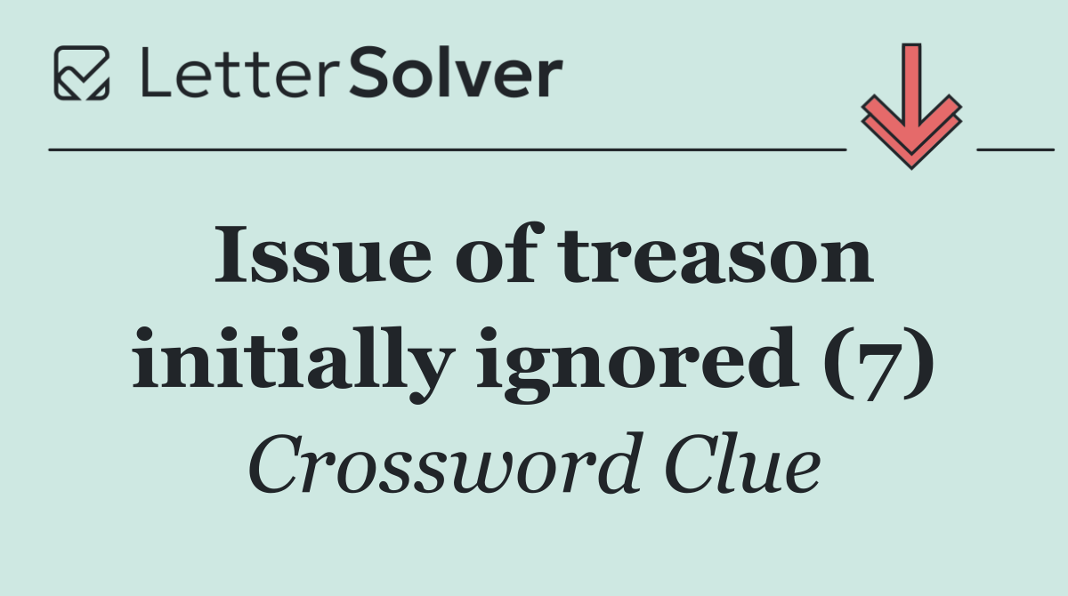 Issue of treason initially ignored (7)