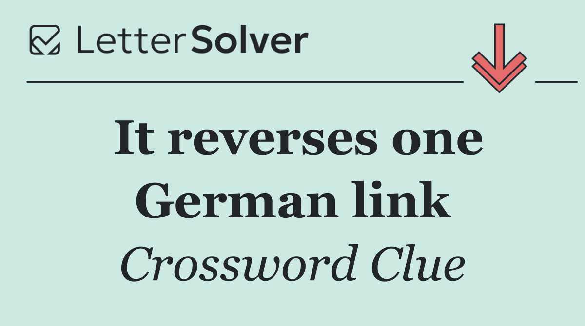 It reverses one German link